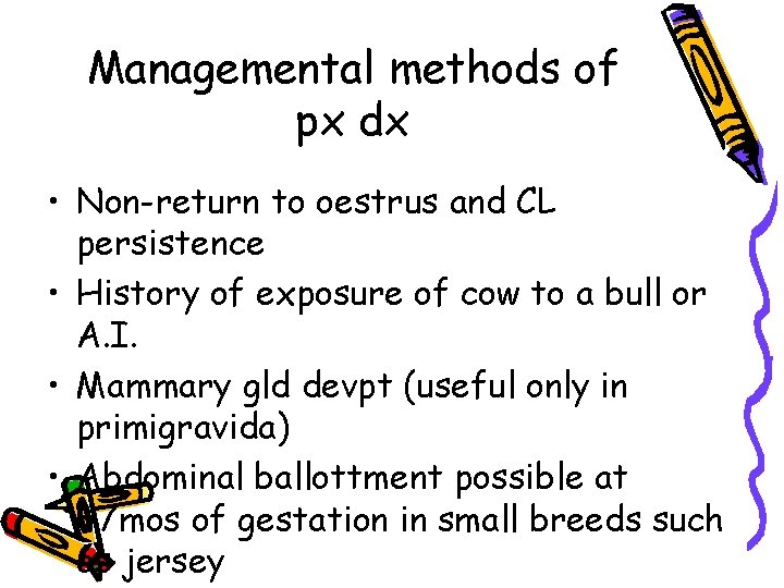 Managemental methods of px dx • Non-return to oestrus and CL persistence • History