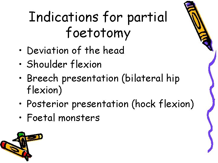 Indications for partial foetotomy • Deviation of the head • Shoulder flexion • Breech