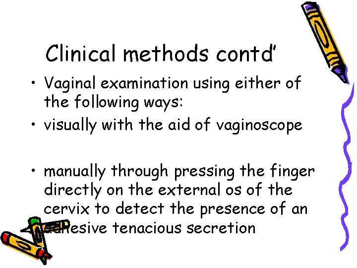 Clinical methods contd’ • Vaginal examination using either of the following ways: • visually