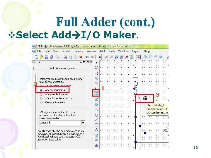 Full Adder (cont. ) v. Select Add I/O Maker. 2 1 3 16 