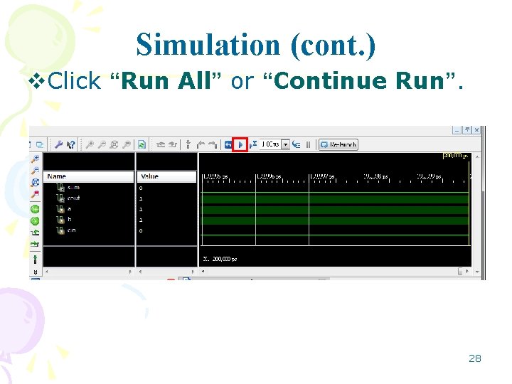 Simulation (cont. ) v. Click “Run All” or “Continue Run”. 28 