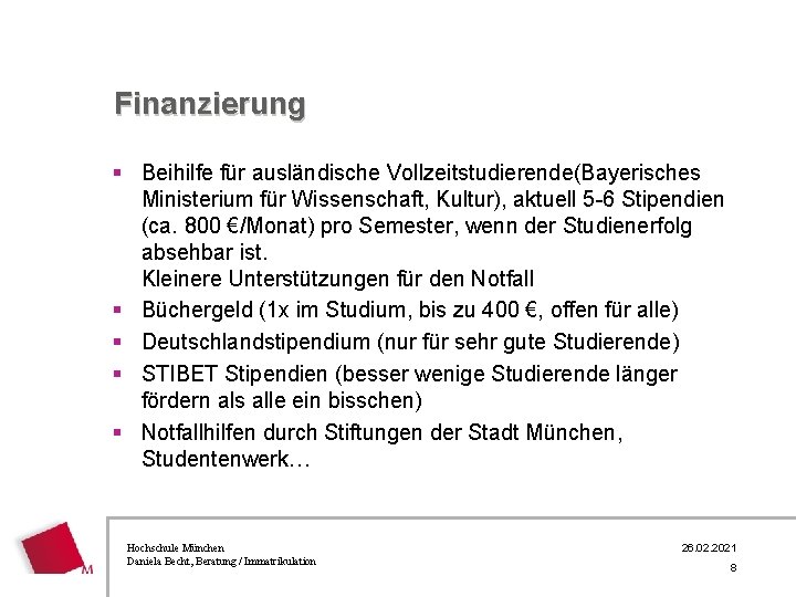 Finanzierung § Beihilfe für ausländische Vollzeitstudierende(Bayerisches Ministerium für Wissenschaft, Kultur), aktuell 5 -6 Stipendien