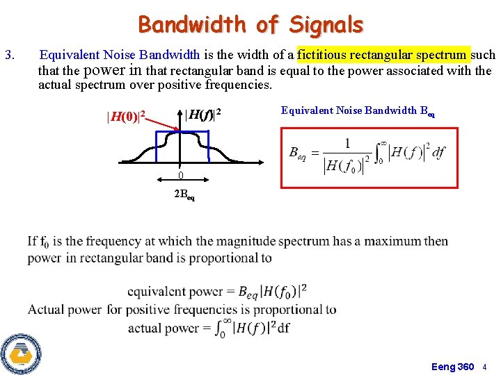 Bandwidth of Signals 3. Equivalent Noise Bandwidth is the width of a fictitious rectangular Bandwidth of Signals 3. Equivalent Noise Bandwidth is the width of a fictitious rectangular