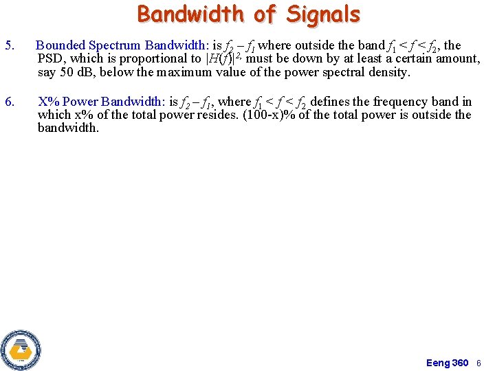 Bandwidth of Signals 5. Bounded Spectrum Bandwidth: is f 2 – f 1 where Bandwidth of Signals 5. Bounded Spectrum Bandwidth: is f 2 – f 1 where