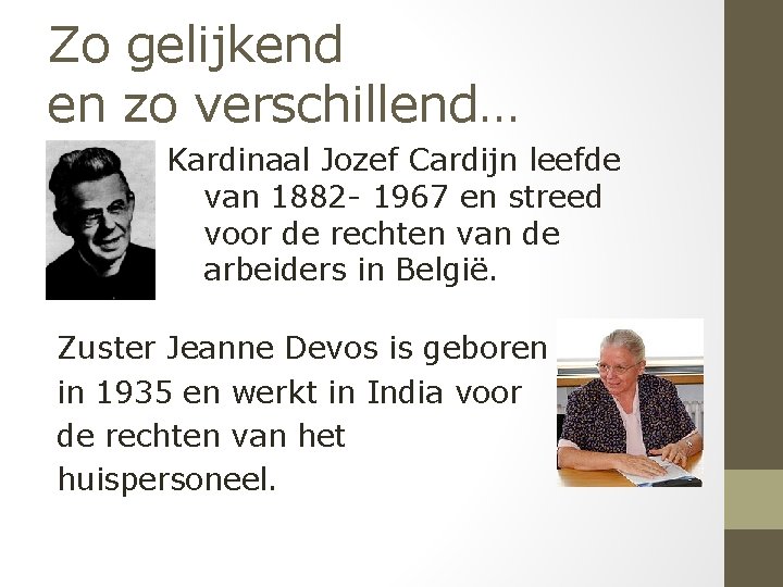 Zo gelijkend en zo verschillend… Kardinaal Jozef Cardijn leefde van 1882 - 1967 en