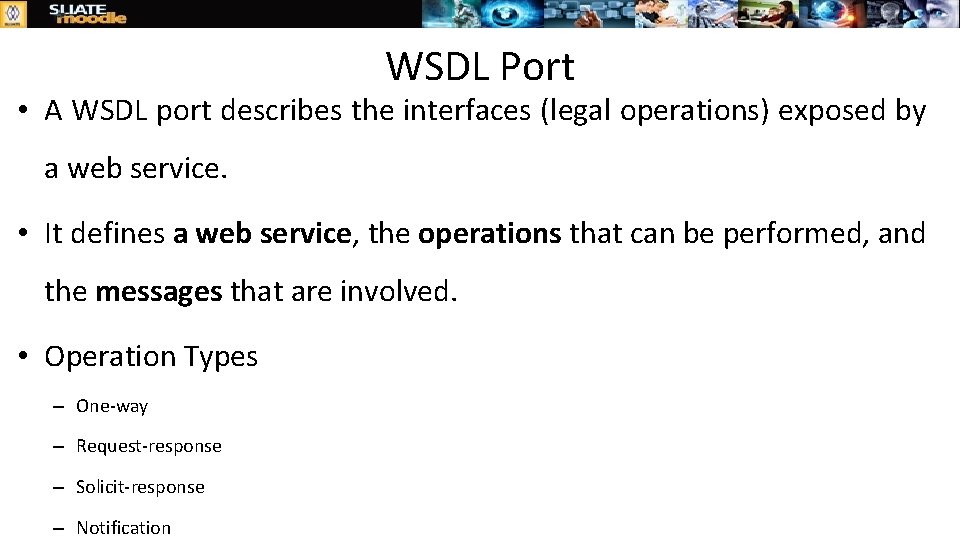 WSDL Port • A WSDL port describes the interfaces (legal operations) exposed by a