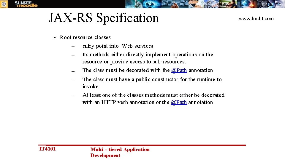 JAX-RS Spcification • Root resource classes – entry point into Web services – Its