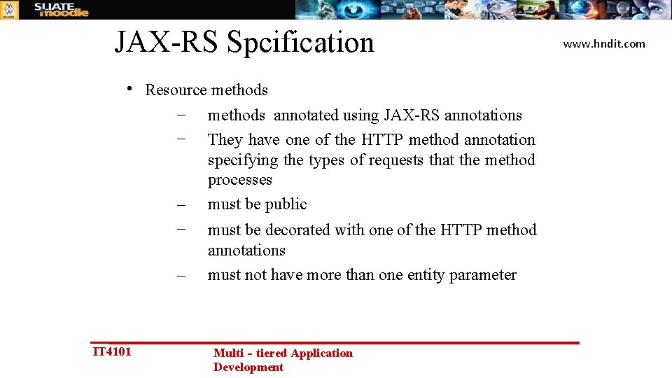 JAX-RS Spcification • Resource methods – methods annotated using JAX-RS annotations – They have