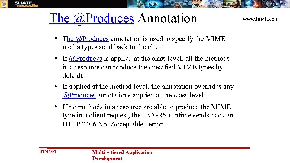 The @Produces Annotation • The @Produces annotation is used to specify the MIME media