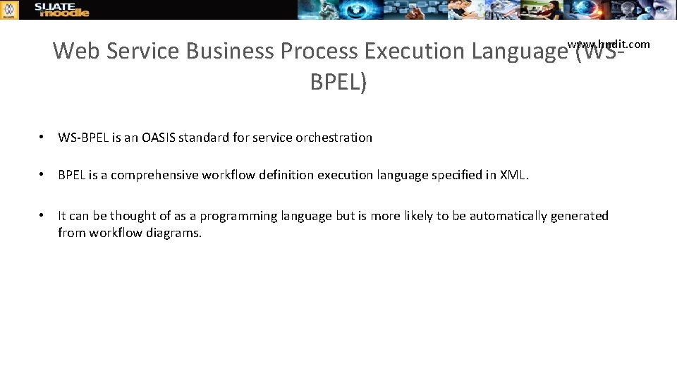 www. hndit. com Web Service Business Process Execution Language (WSBPEL) • WS-BPEL is an