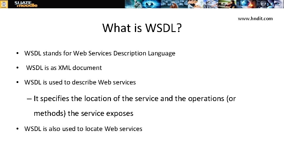 What is WSDL? • WSDL stands for Web Services Description Language • WSDL is