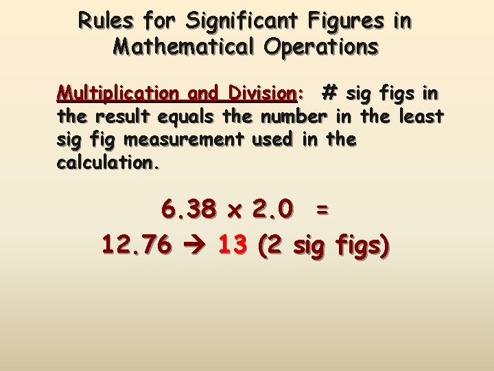 Rules for Significant Figures in Mathematical Operations Multiplication and Division: # sig figs in