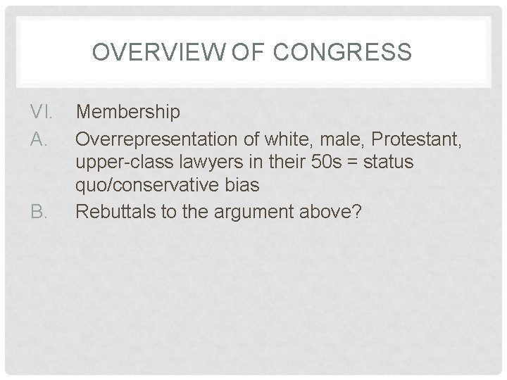 OVERVIEW OF CONGRESS VI. A. B. Membership Overrepresentation of white, male, Protestant, upper-class lawyers
