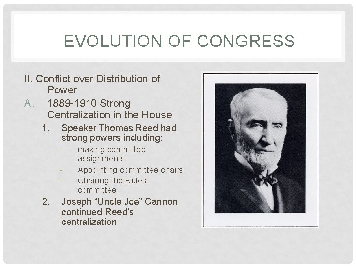 EVOLUTION OF CONGRESS II. Conflict over Distribution of Power A. 1889 -1910 Strong Centralization