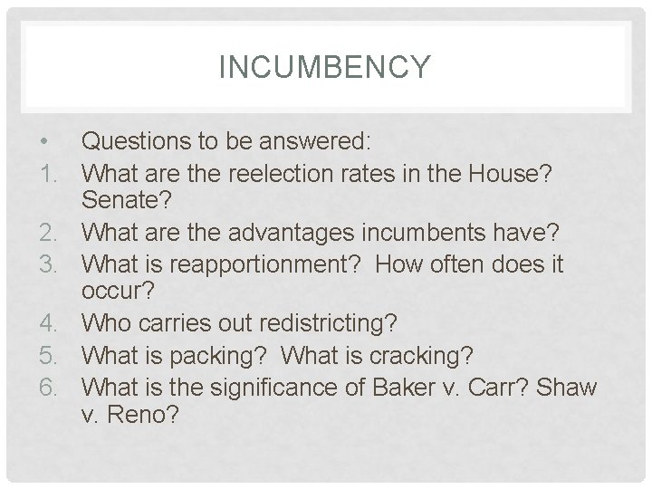 INCUMBENCY • Questions to be answered: 1. What are the reelection rates in the