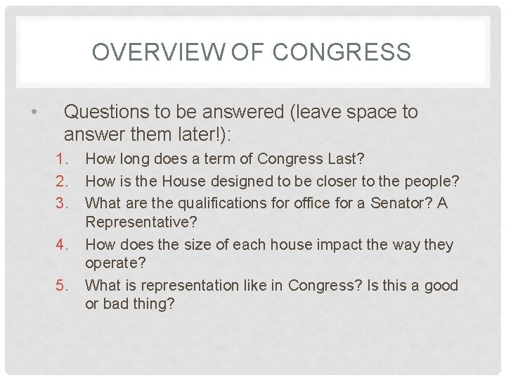 OVERVIEW OF CONGRESS • Questions to be answered (leave space to answer them later!):