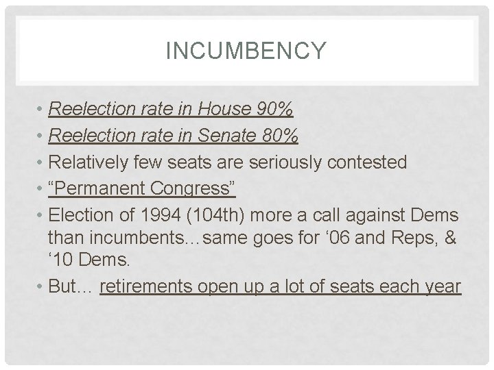 INCUMBENCY • • • Reelection rate in House 90% Reelection rate in Senate 80%