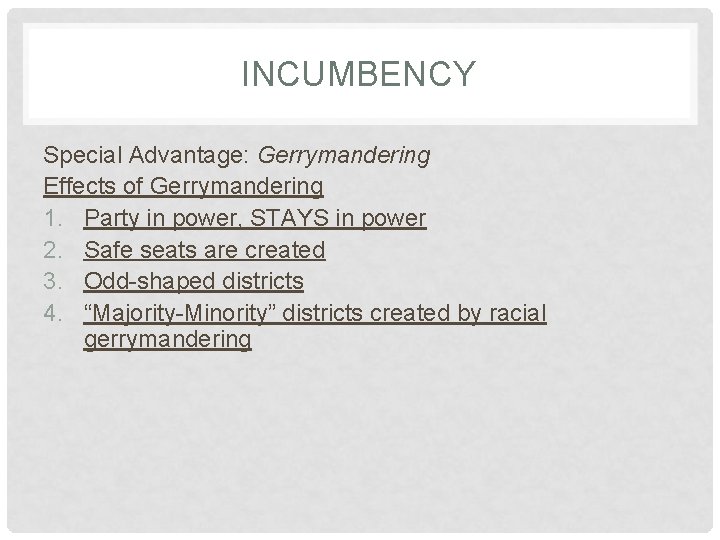 INCUMBENCY Special Advantage: Gerrymandering Effects of Gerrymandering 1. Party in power, STAYS in power