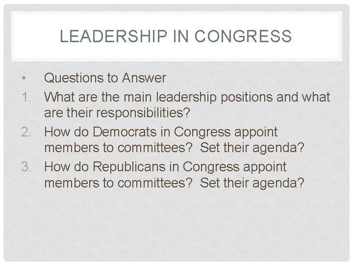 LEADERSHIP IN CONGRESS • Questions to Answer 1. What are the main leadership positions