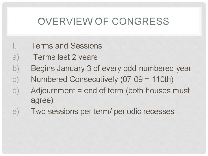 OVERVIEW OF CONGRESS I. a) b) c) d) e) Terms and Sessions Terms last