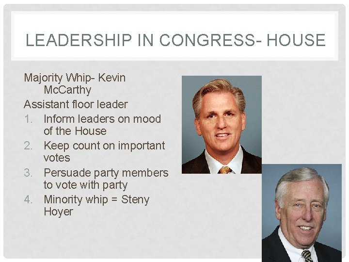 LEADERSHIP IN CONGRESS- HOUSE Majority Whip- Kevin Mc. Carthy Assistant floor leader 1. Inform