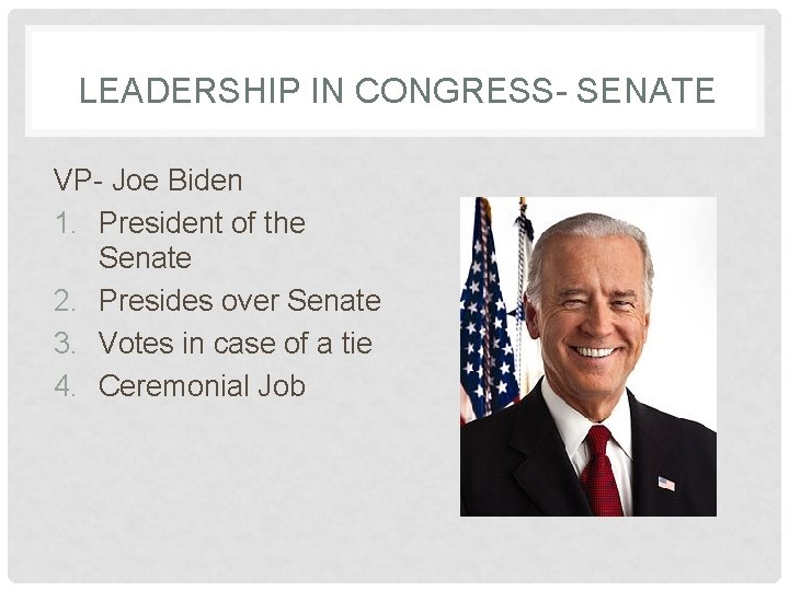 LEADERSHIP IN CONGRESS- SENATE VP- Joe Biden 1. President of the Senate 2. Presides