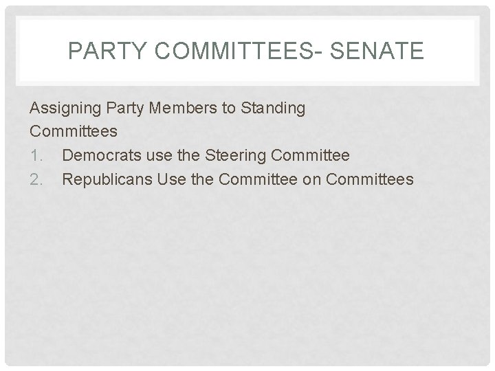 PARTY COMMITTEES- SENATE Assigning Party Members to Standing Committees 1. Democrats use the Steering