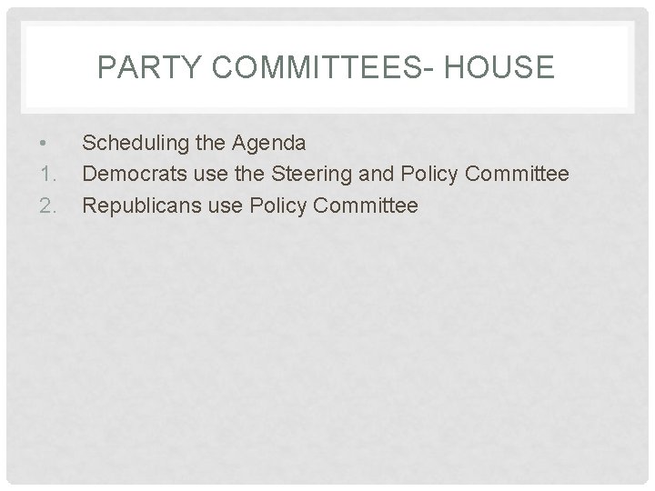 PARTY COMMITTEES- HOUSE • 1. 2. Scheduling the Agenda Democrats use the Steering and