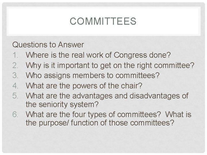 COMMITTEES Questions to Answer 1. Where is the real work of Congress done? 2.