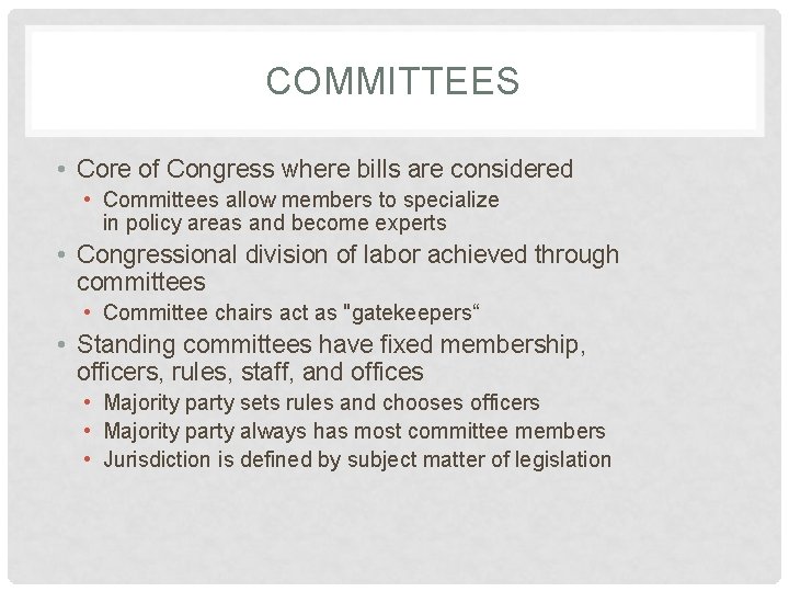 COMMITTEES • Core of Congress where bills are considered • Committees allow members to