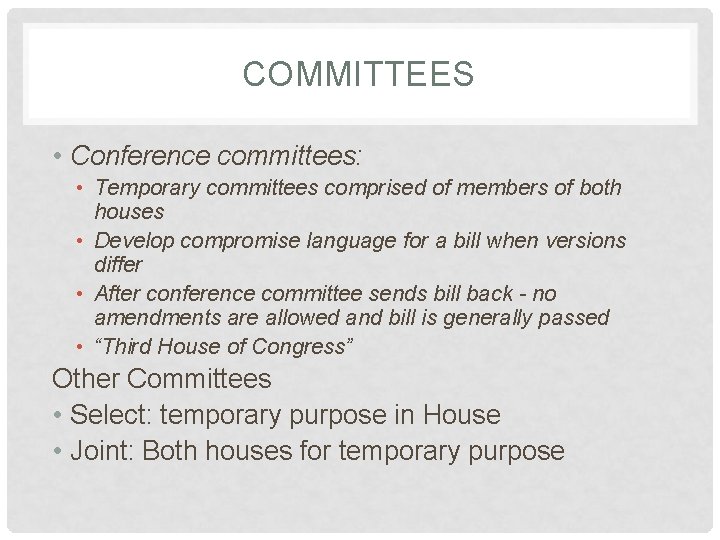 COMMITTEES • Conference committees: • Temporary committees comprised of members of both houses •