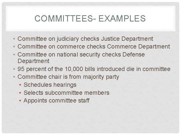COMMITTEES- EXAMPLES • Committee on judiciary checks Justice Department • Committee on commerce checks