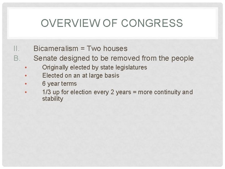 OVERVIEW OF CONGRESS II. B. Bicameralism = Two houses Senate designed to be removed