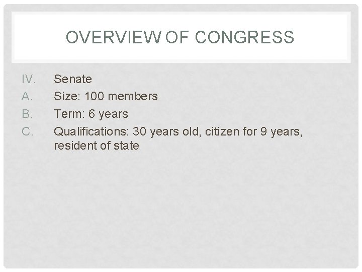 OVERVIEW OF CONGRESS IV. A. B. C. Senate Size: 100 members Term: 6 years