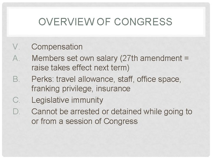 OVERVIEW OF CONGRESS V. A. B. C. D. Compensation Members set own salary (27