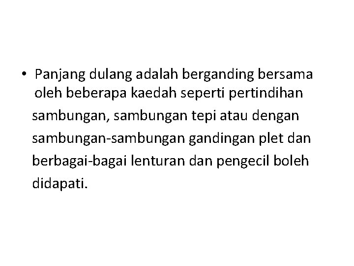  • Panjang dulang adalah berganding bersama oleh beberapa kaedah sepertindihan sambungan, sambungan tepi