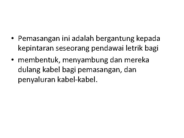  • Pemasangan ini adalah bergantung kepada kepintaran seseorang pendawai letrik bagi • membentuk,