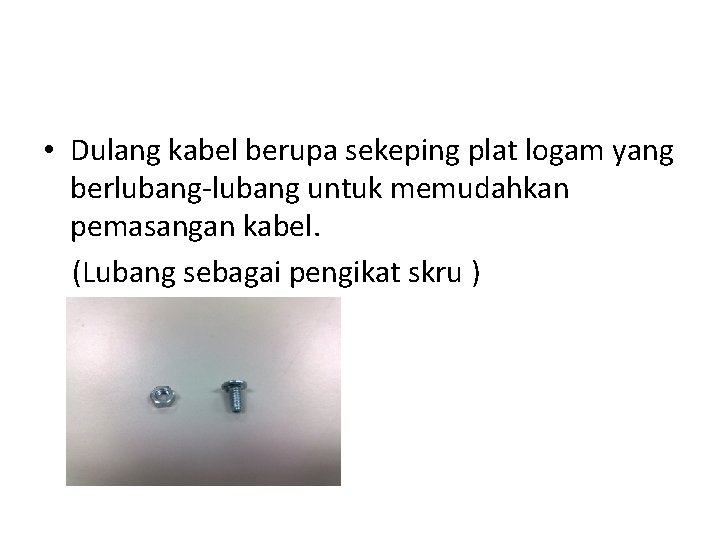  • Dulang kabel berupa sekeping plat logam yang berlubang-lubang untuk memudahkan pemasangan kabel.