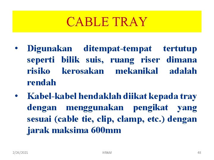 CABLE TRAY • Digunakan ditempat-tempat tertutup seperti bilik suis, ruang riser dimana risiko kerosakan