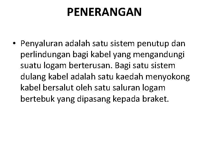 PENERANGAN • Penyaluran adalah satu sistem penutup dan perlindungan bagi kabel yang mengandungi suatu