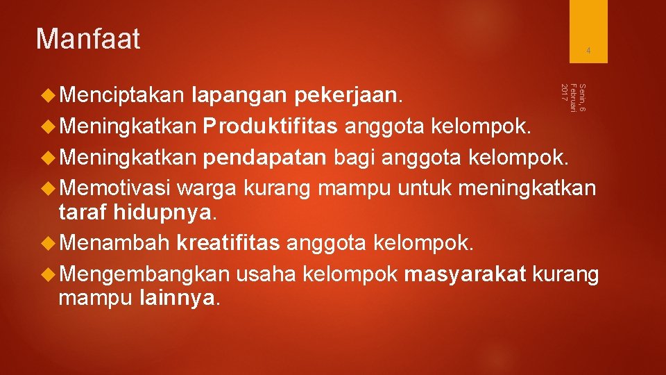 Manfaat pekerjaan. Meningkatkan Produktifitas anggota kelompok. Meningkatkan pendapatan bagi anggota kelompok. Memotivasi warga kurang