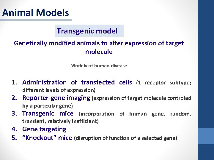 Animal Models Transgenic model Genetically modified animals to alter expression of target molecule Models