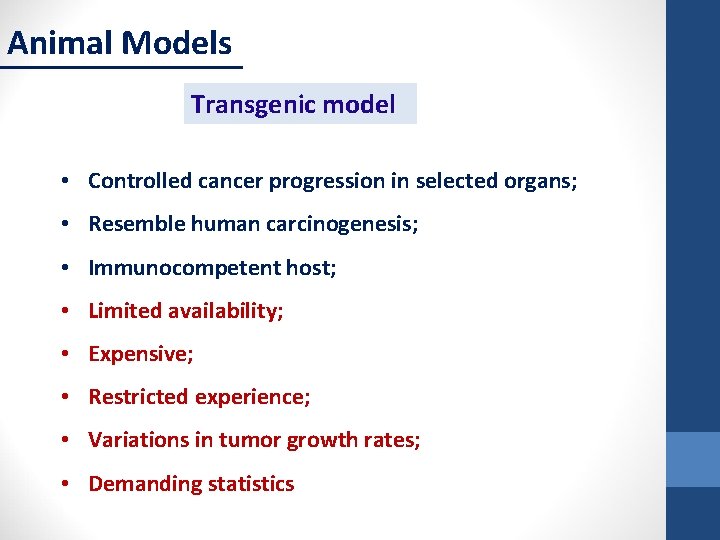 Animal Models Transgenic model • Controlled cancer progression in selected organs; • Resemble human