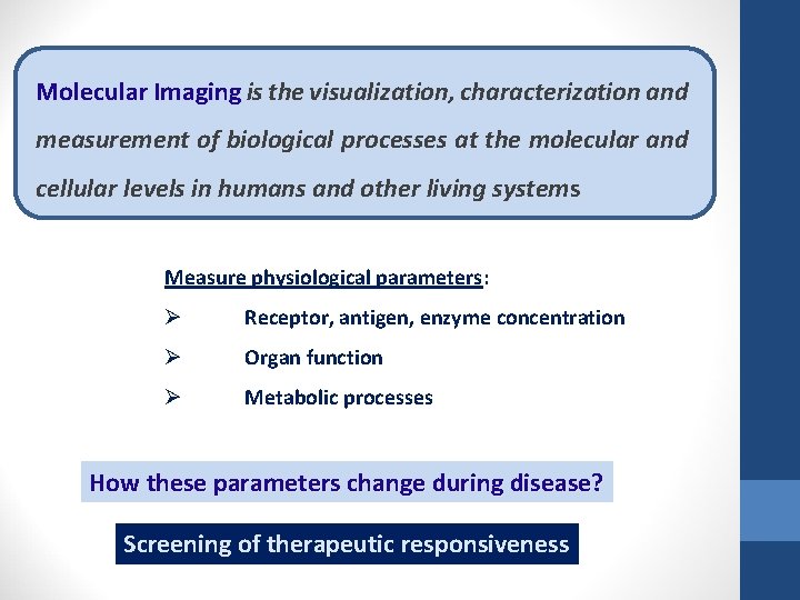 Molecular Imaging is the visualization, characterization and measurement of biological processes at the molecular