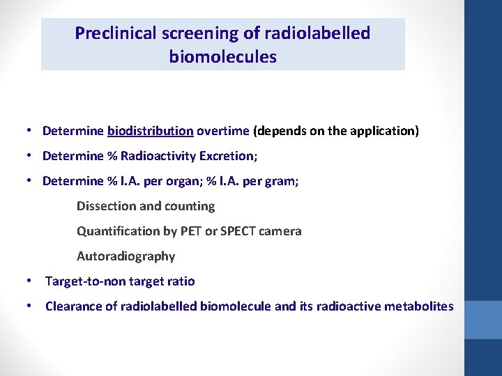 Preclinical screening of radiolabelled biomolecules • Determine biodistribution overtime (depends on the application) •