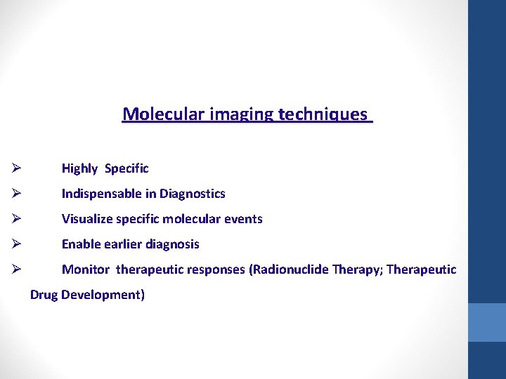 Molecular imaging techniques Ø Highly Specific Ø Indispensable in Diagnostics Ø Visualize specific molecular