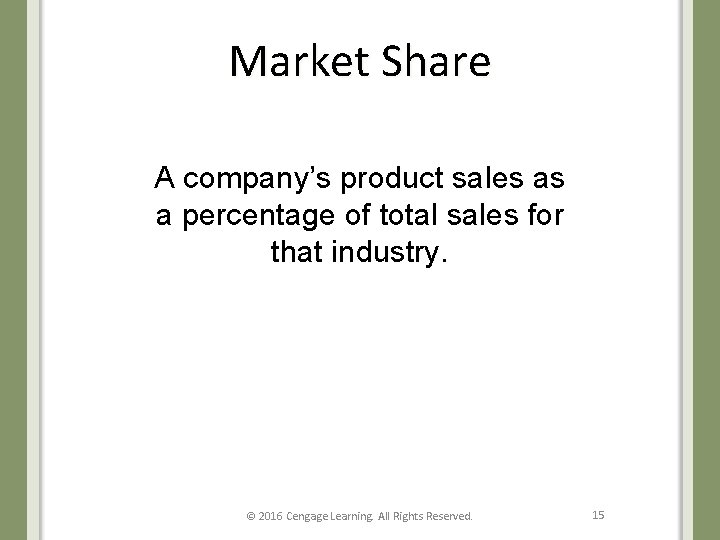 Market Share A company’s product sales as a percentage of total sales for that