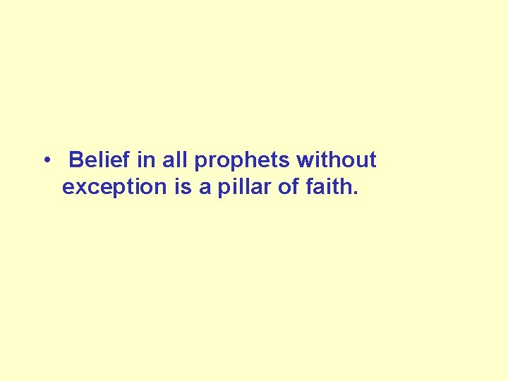  • Belief in all prophets without exception is a pillar of faith. 