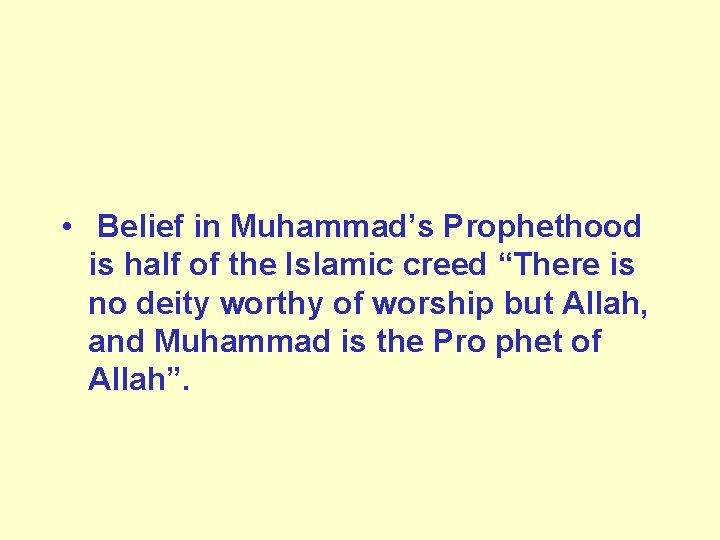  • Belief in Muhammad’s Prophethood is half of the Islamic creed “There is