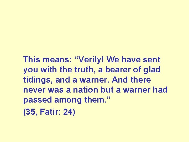  This means: “Verily! We have sent you with the truth, a bearer of